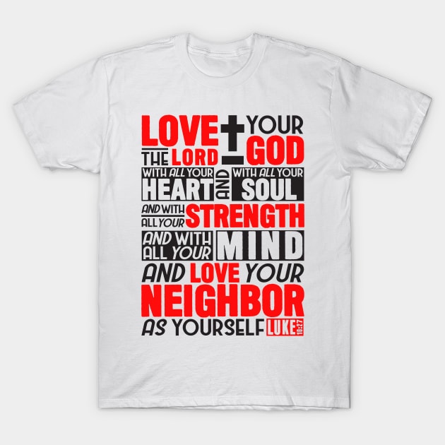 Luke 10:27 Love the Lord T-Shirt by Plushism